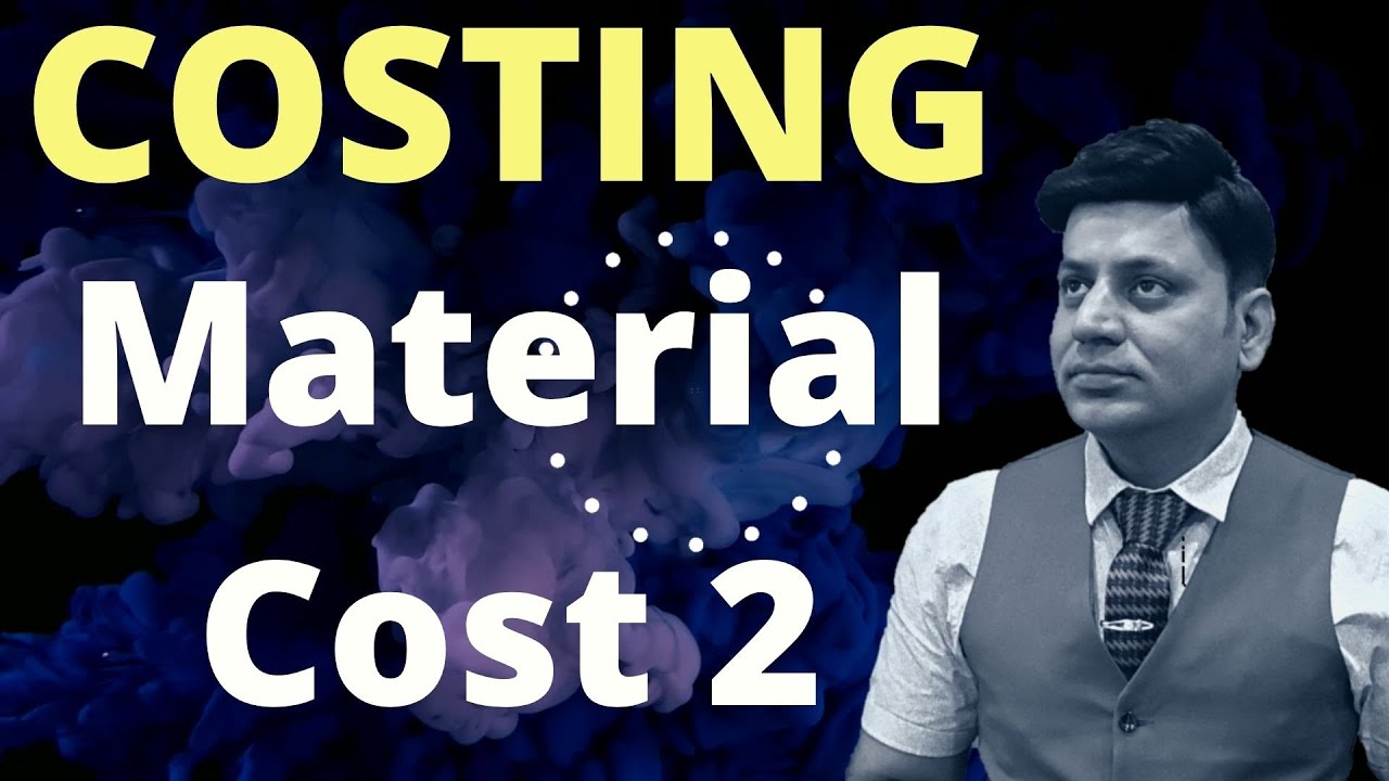 Costing: Material Cost: Lecture 2