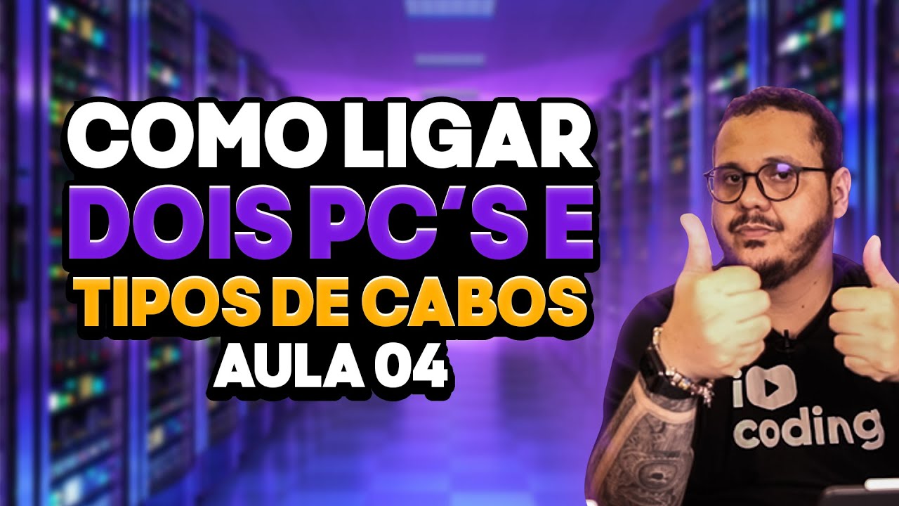 Tipos de cabos e como interligar dois computadores - Aula 04
