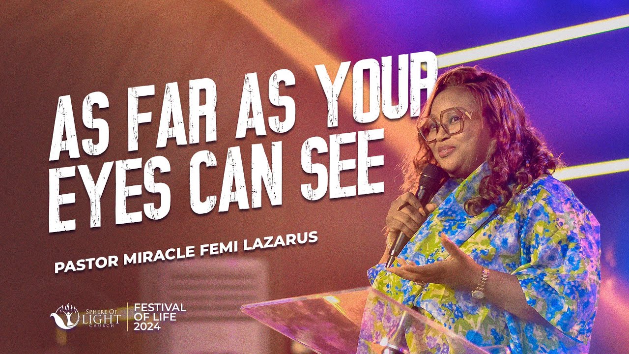 AS FAR AS YOUR EYES CAN SEE || FESTIVAL OF LIFE 2024 || PASTOR MIRACLE FEMI LAZARUS