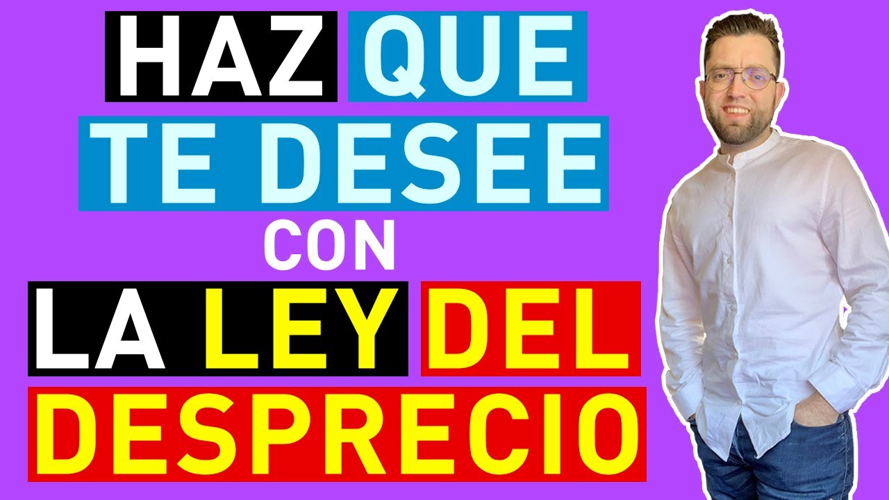 COMO HACER que te DESEE (LA LEY DEL DESPRECIO)