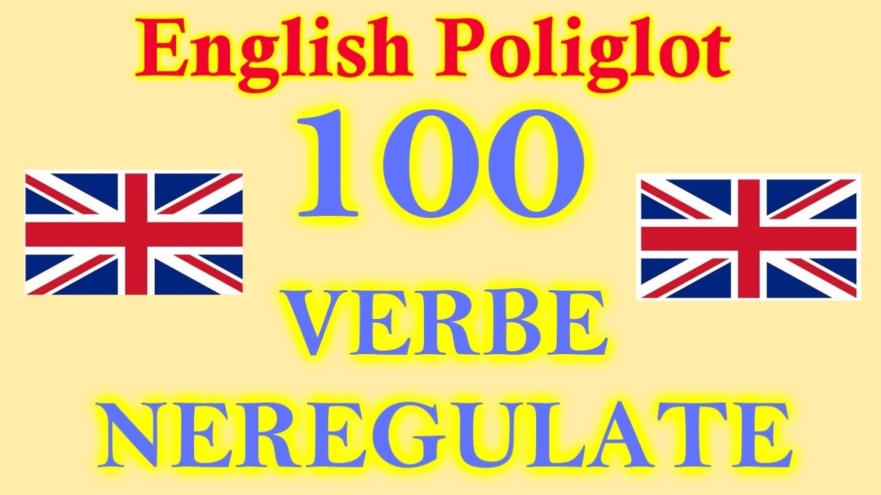 100 VERBE ENGLEZE NEREGULATE Cel mai FRECVENT folosite. English Verbs. English Poliglot.