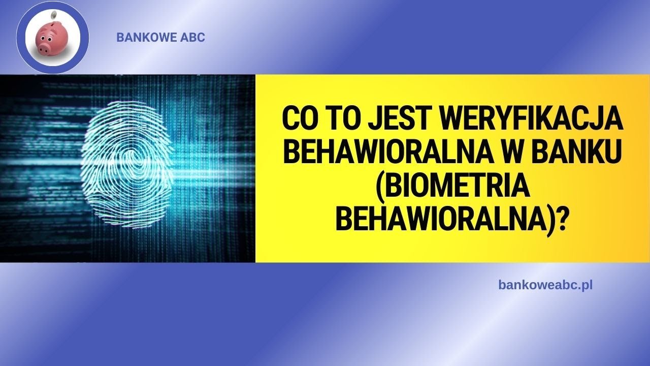 Co to jest weryfikacja behawioralna w banku (biometria behawioralna)?