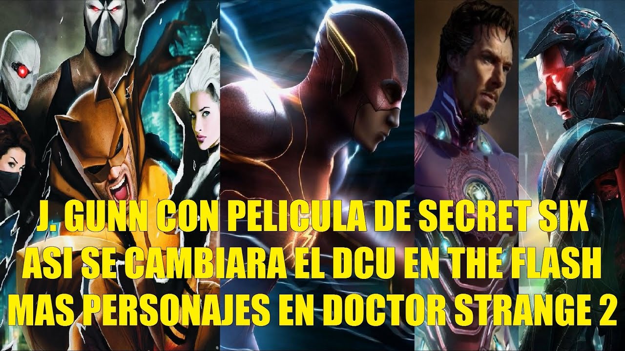 GUNN CON PELÍCULA SECRET SIX, ASI CAMBIARA EL DCU EN THE FLASH, MAS PERSONAJES EN DOCTOR STRANGE 2