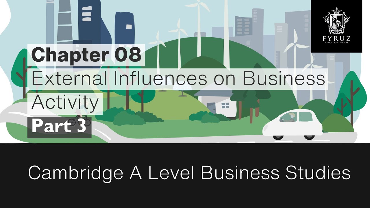 Cambridge A Level Business Studies | Chapter 8 - External Influences on Business Activity (Part-3)