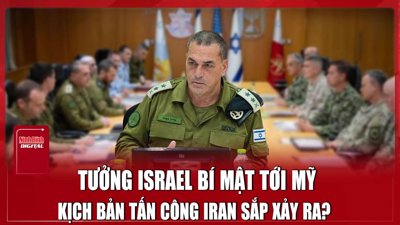 Chuyến thăm “tối mật” của tướng Israel tới Mỹ, kịch bản giáng đòn quân sự với Iran sắp xảy ra?