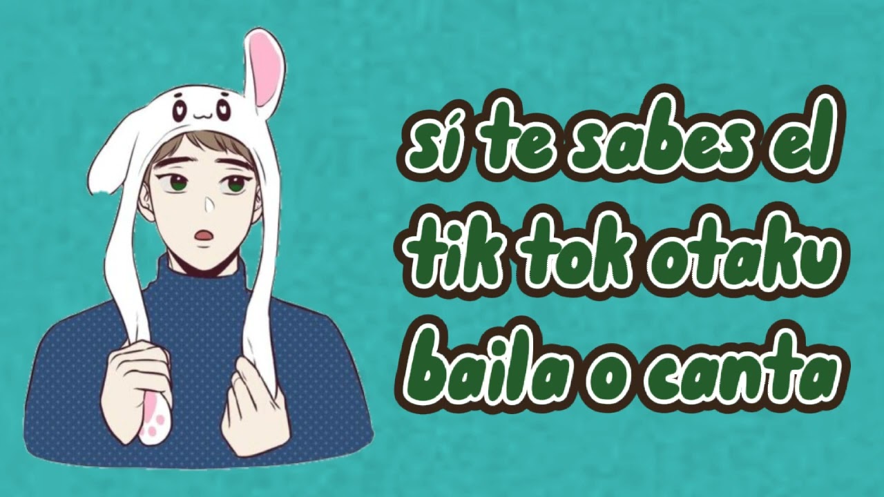 si te sabes el tik tok otaku baila o canta. pt 7