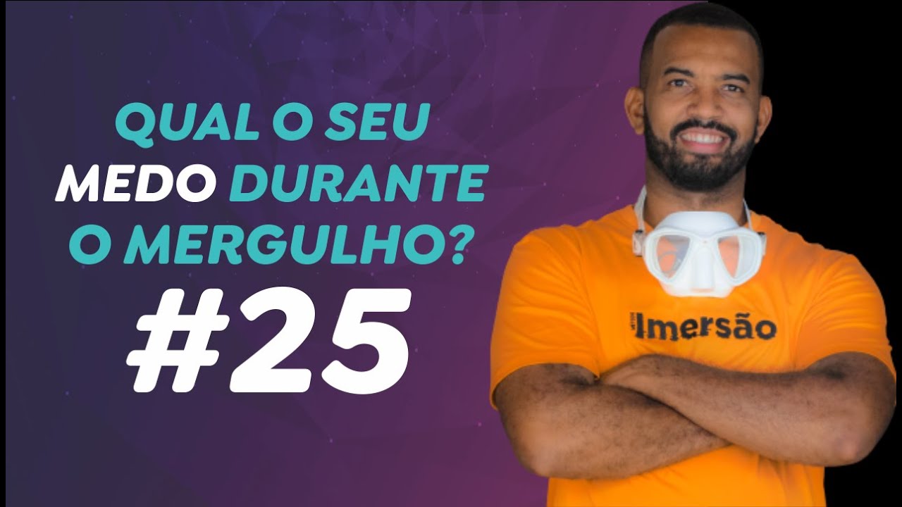 #25 | MEDO DURANTE O MERGULHO, QUAL O SEU?
