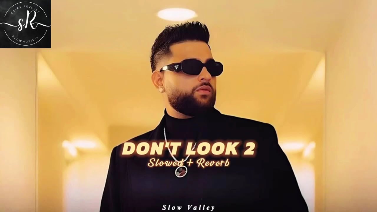 Don&rsquo;t look 2 KARAN AUJLA SONG (Slowed + reverb) Punjabi song