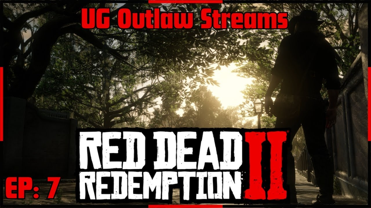 UG Outlaw Streams: Red Dead Redemption 2 EP: 7 We In The Big City Now!