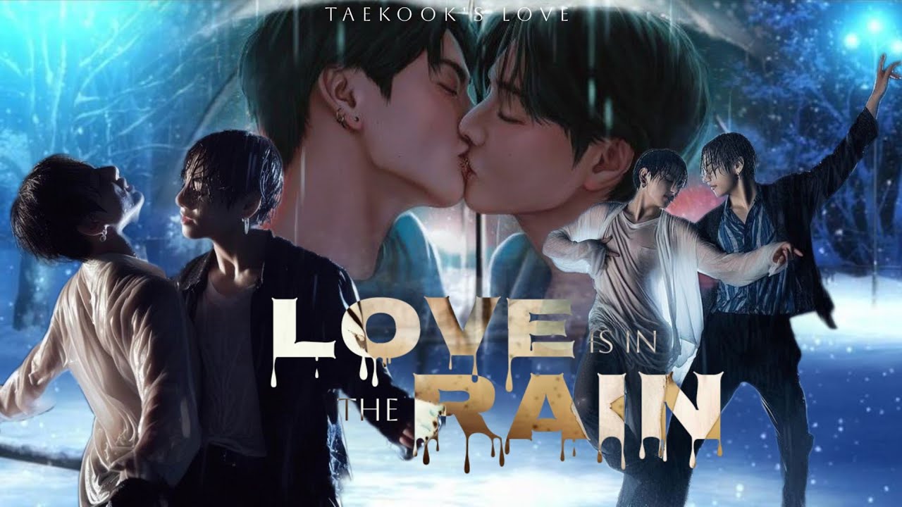 Taekook/Vkook FF (4/6) | Love is in the a Rain : Pure Intimacy | Top Tae