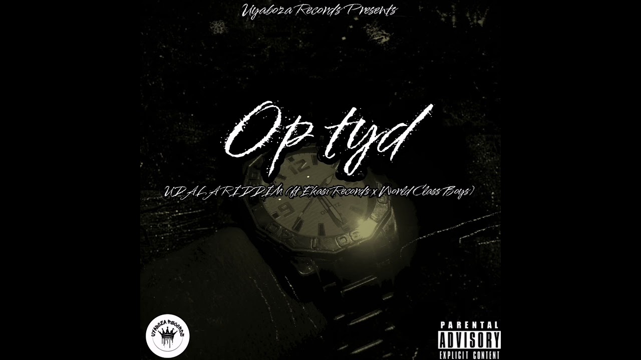 UDALA RIDDIM - Op Tyd (ft Ekasi Records x World Class Boys)