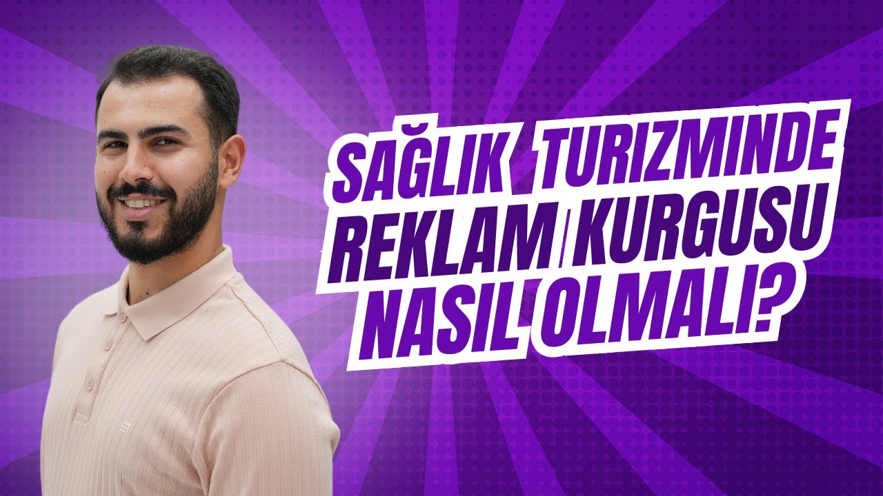 Sağlık Turizmi Reklamlarında Doğru Reklam Kurgusu Oluşturma Teknikleri | Kaliteli Lead Formülü