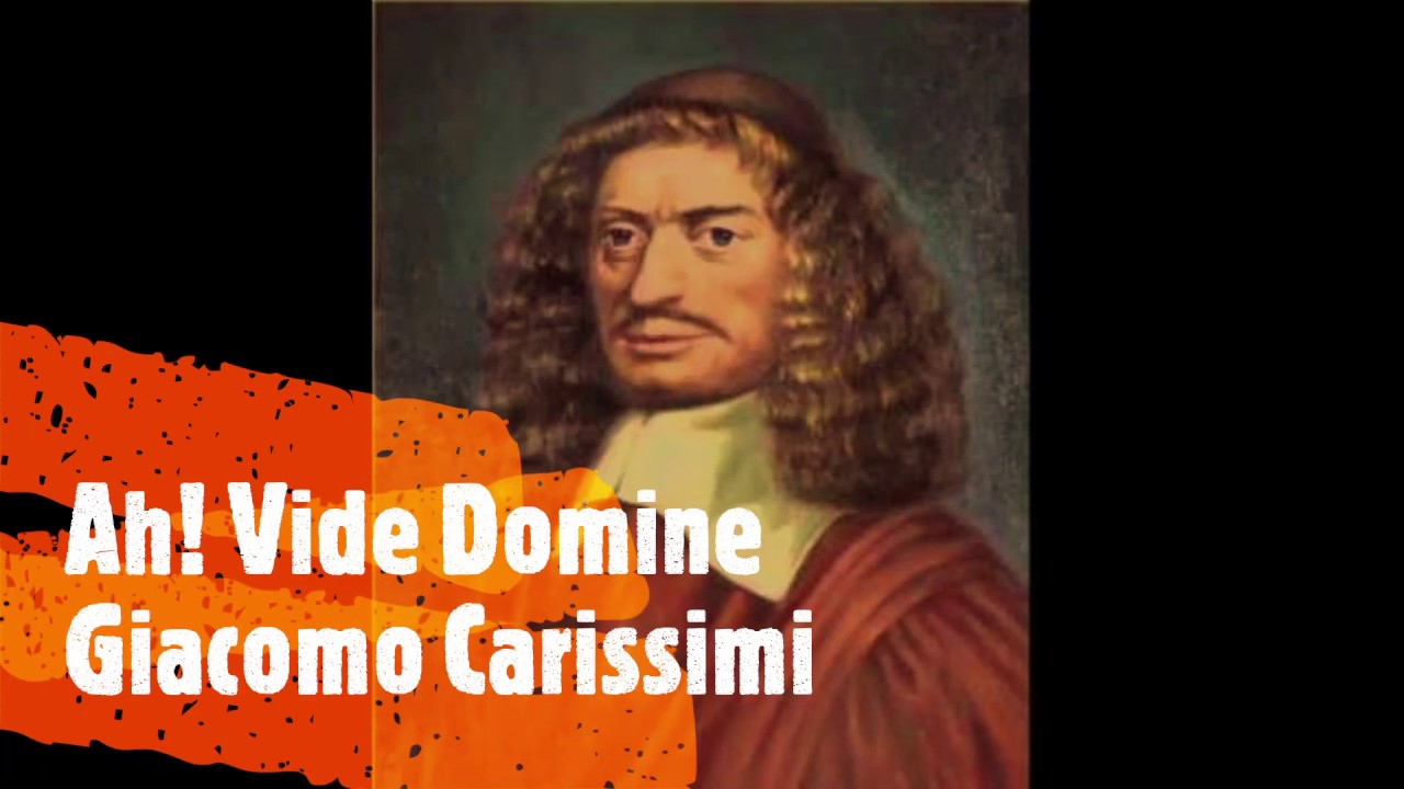 Carissimi Ah! Vide Domine