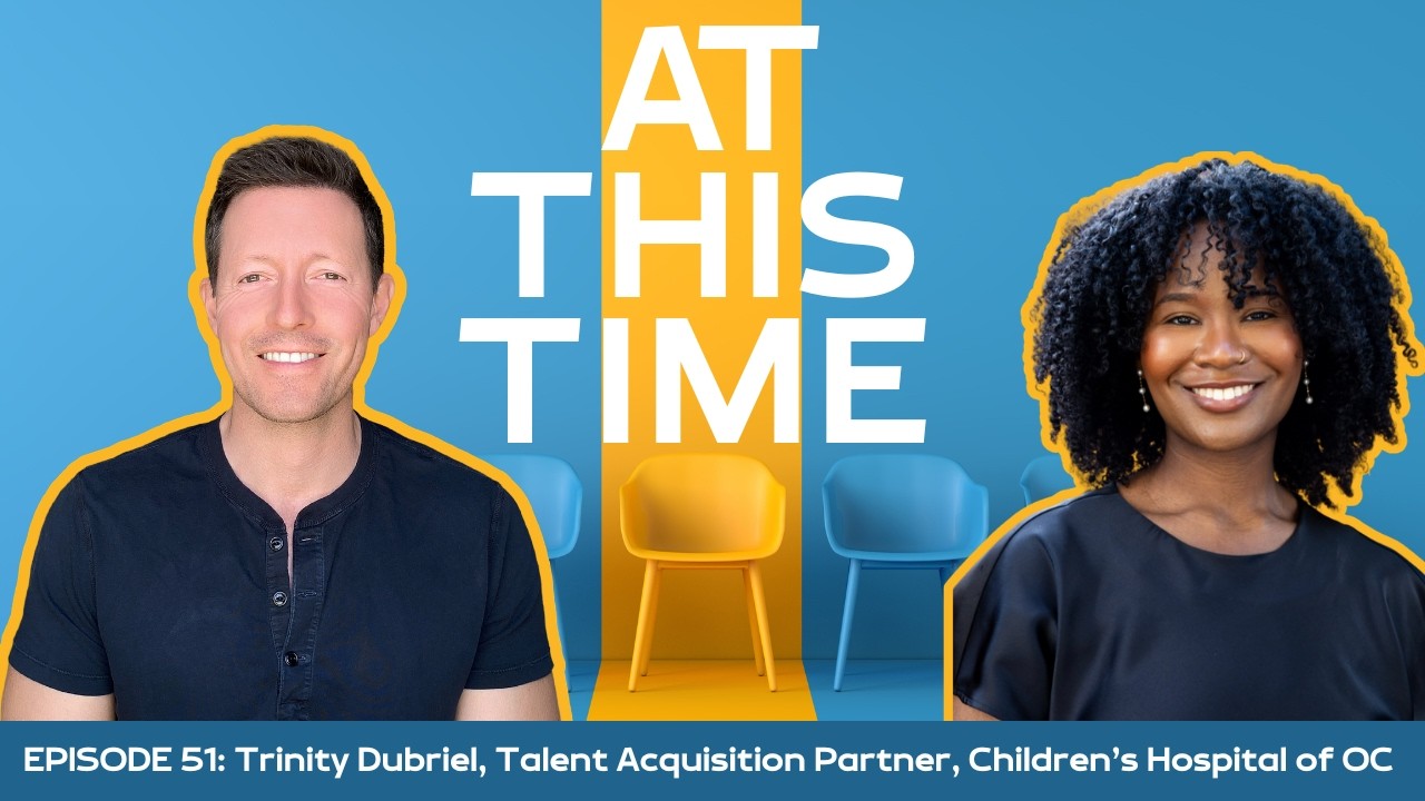 Trinity Dubriel on Why Healthcare Hiring Is Still Human at Heart | At This Time Podcast