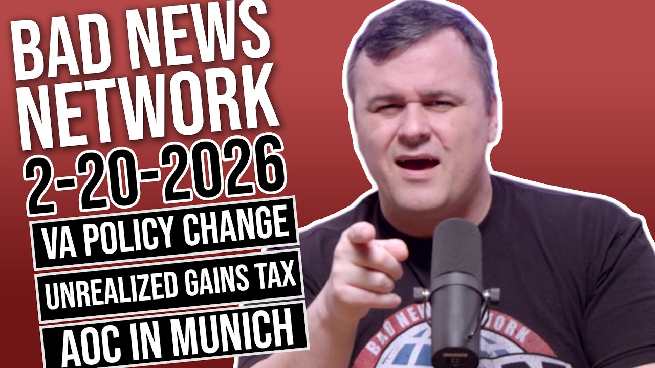 The Bad News Network 2.20.2026: VA Policy Change, Unrealized Gains Tax, and AOC in Munich
