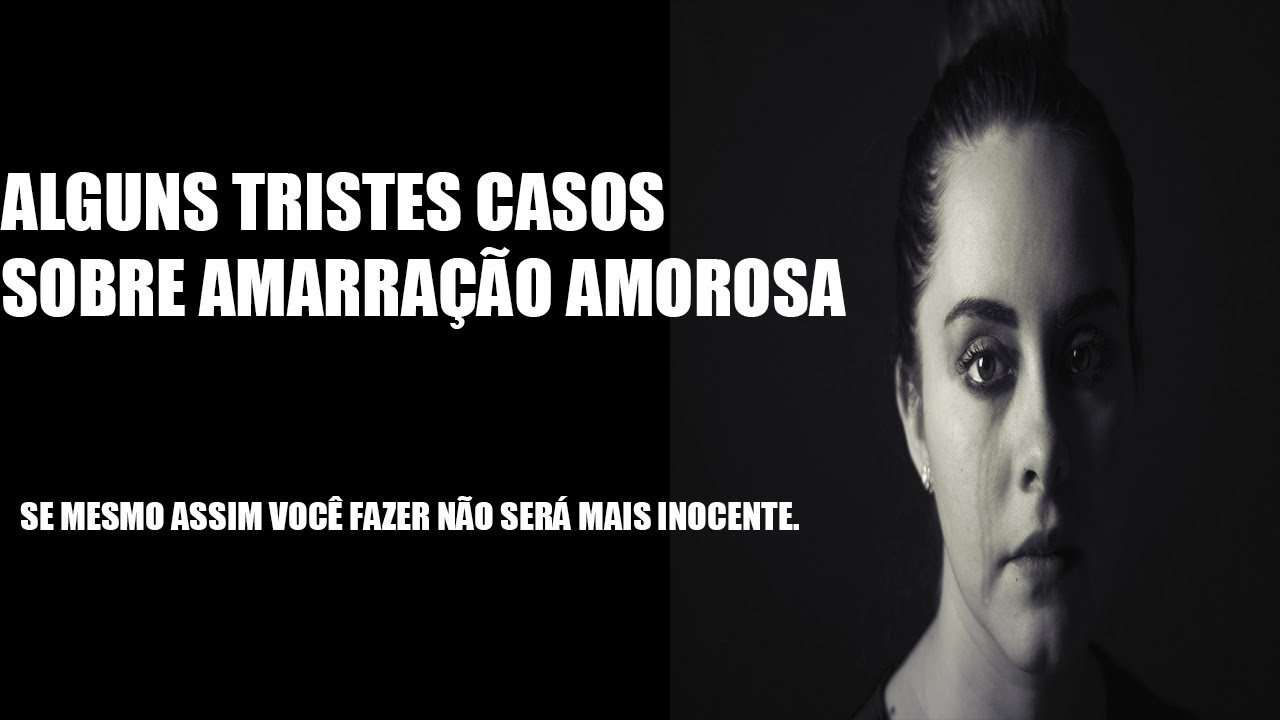 Os tristes casos reais de quem já fez amarração amorosa