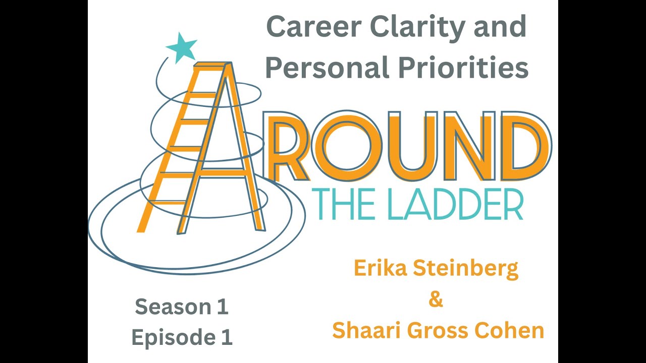 Around the Ladder Episode 1 Career Clarity and Personal Priorities with Shaari Gross Cohen