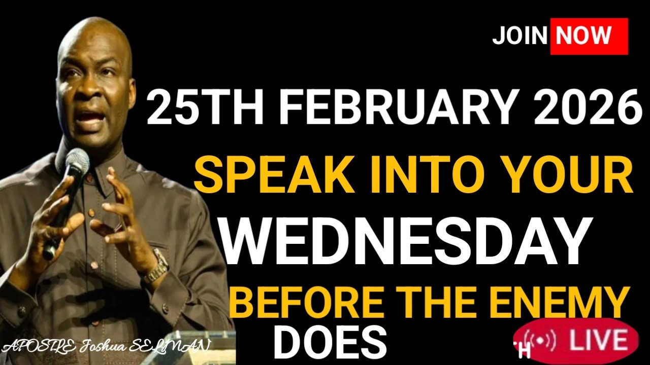 WEDNESDAY,25TH FEBRUARY 2026 |SPEAK INTO YOUR WEDNESDAY BEFORE THE ENEMY DOES |Apostle Joshua Selman
