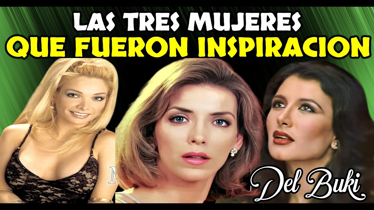 Las Tres Mujeres Que Fueron Inspiración de Marco Antonio Solis El Buki