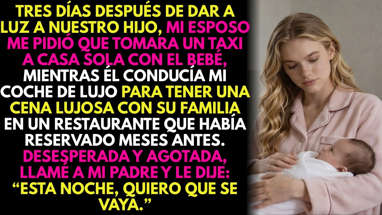 Tres días tras dar a luz, mi esposo se fue a cenar con mi coche y me dejó sola… llamé a mi padre