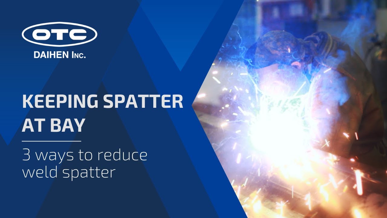 Keeping Spatter At Bay | 3 Ways To Reduce Weld Spatter