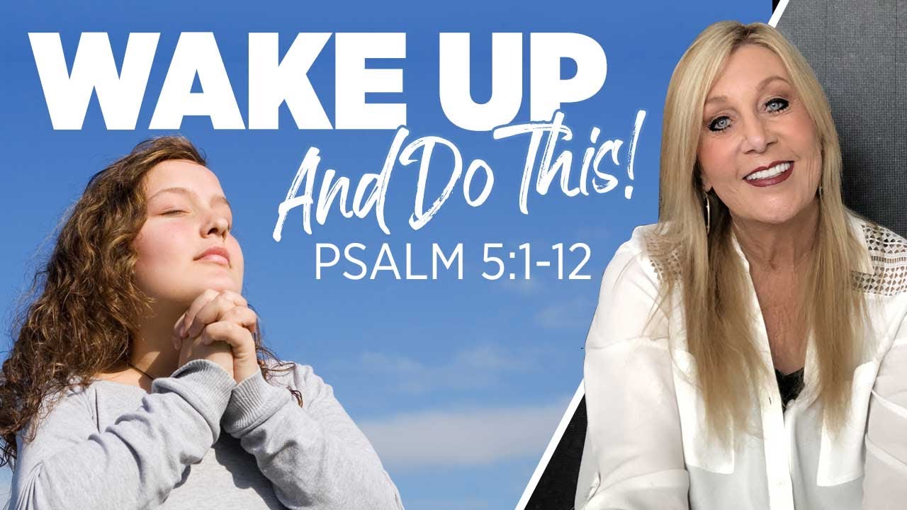 Psalm 5:1-12  Wake up and do this!