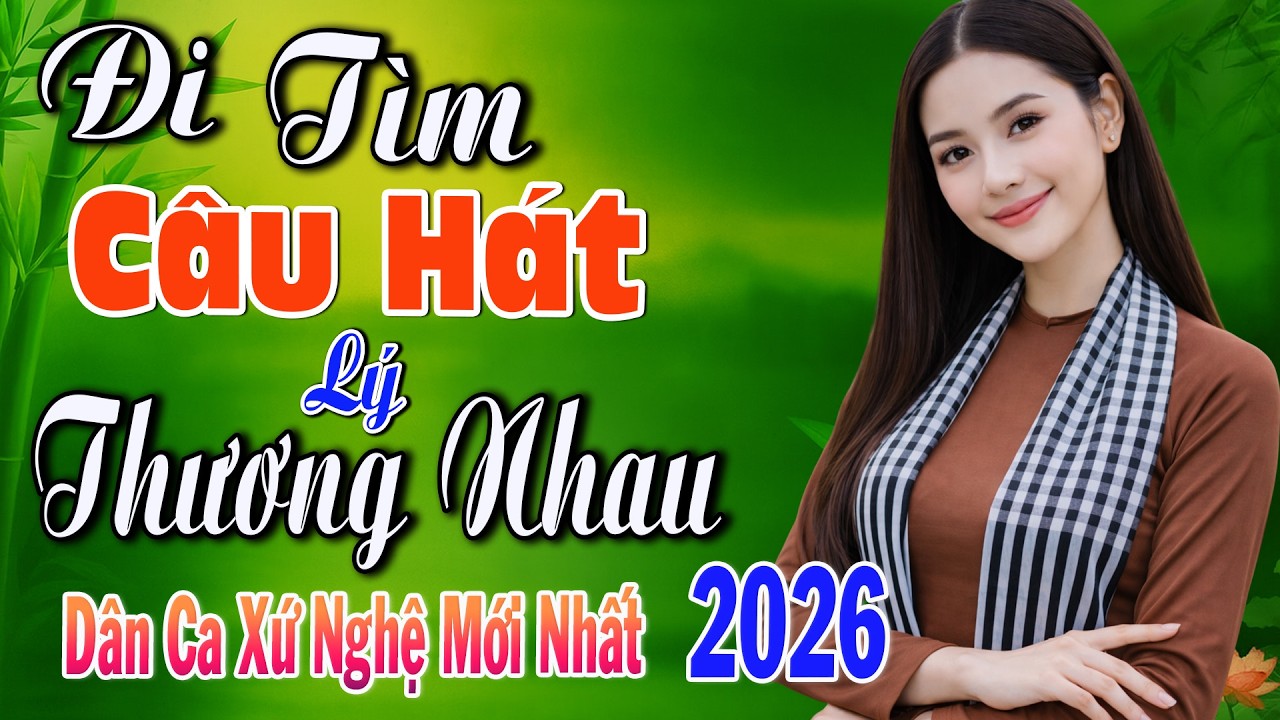 LK Đi Tìm Câu Hát Lý Thương Nhau ➤Nhạc Dân Ca Xứ Nghệ MỚI NHẤT 2026✨ Nhạc Sống Thôn Quê CỰC ÊM