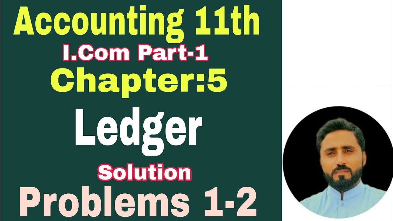 Ledge problems (1, 2) I. Com part 1 Principles of accounting Ch 5 Book Sohail Afzal & M. Arif Ch