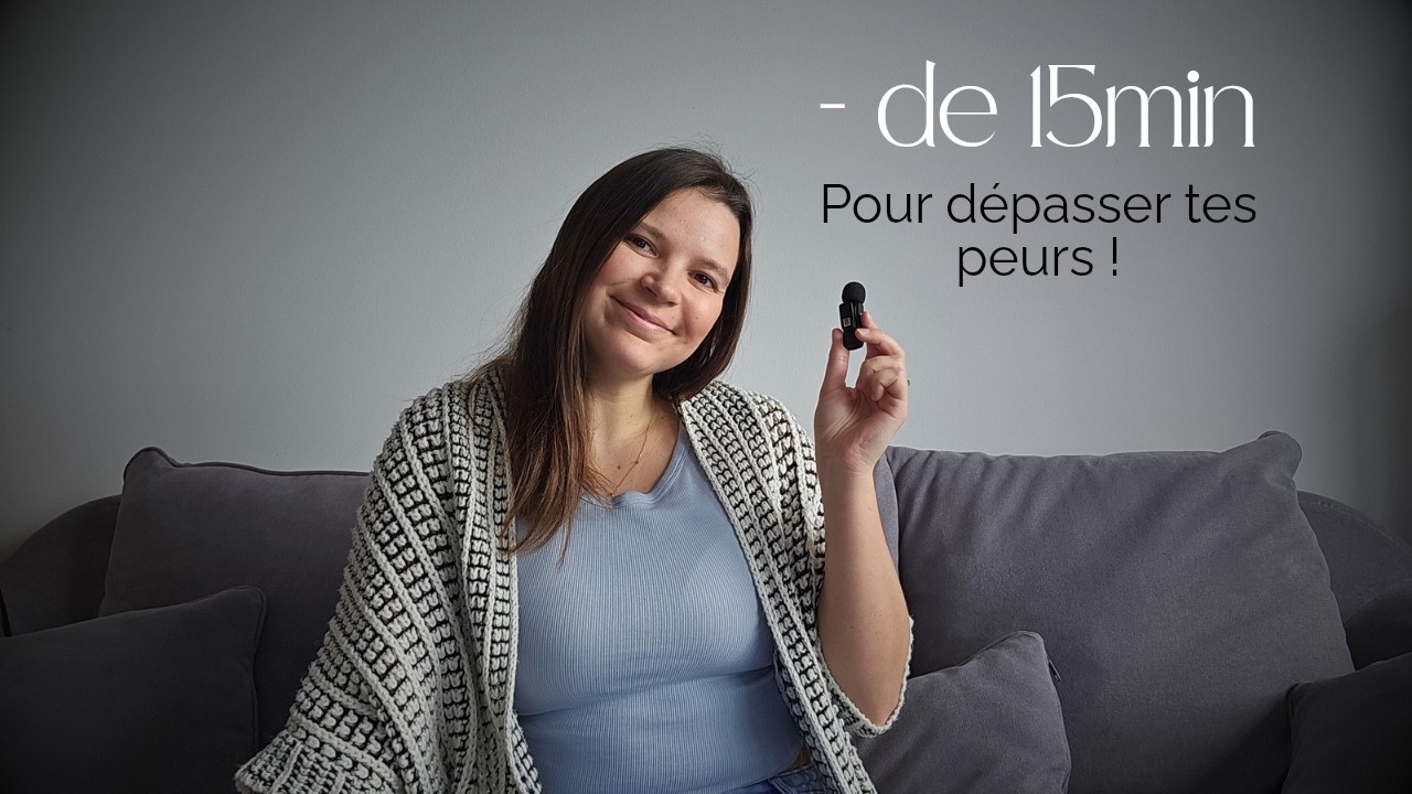 Moins de 15min pour dépasser tes peurs !