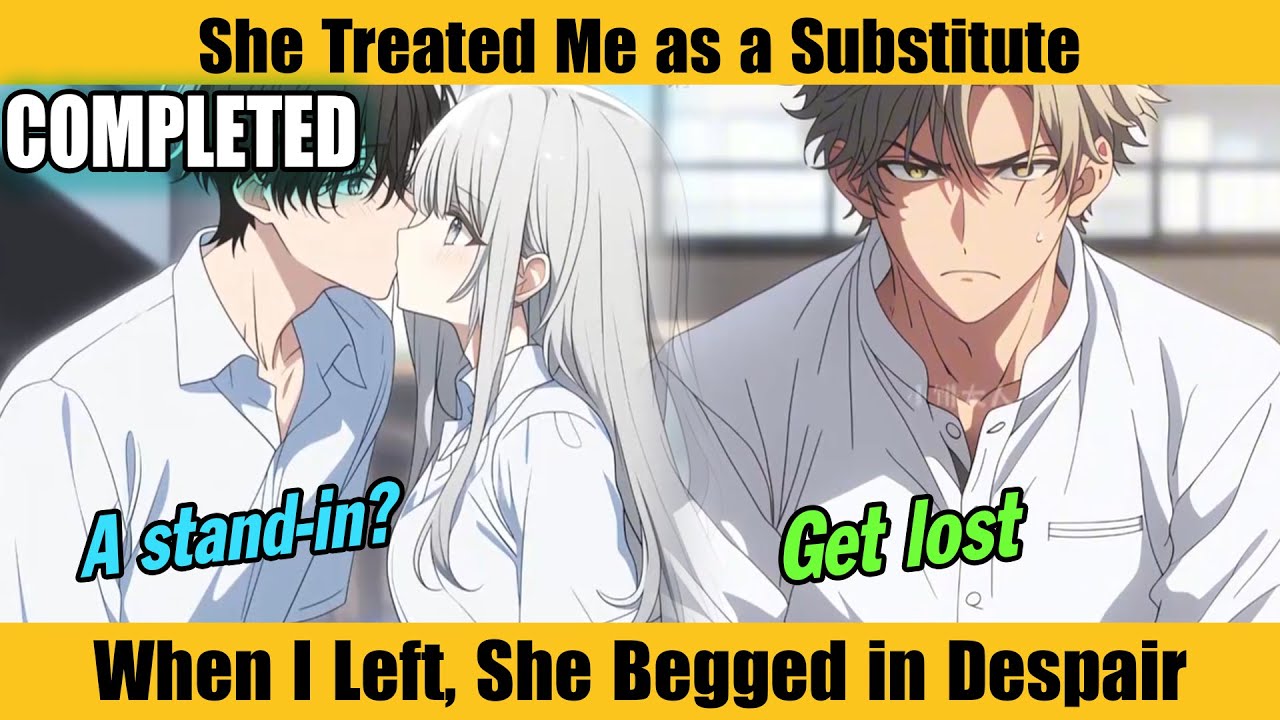 COMPLETED |She Treated Me as a Substitute—When I Left, She Begged in Despair