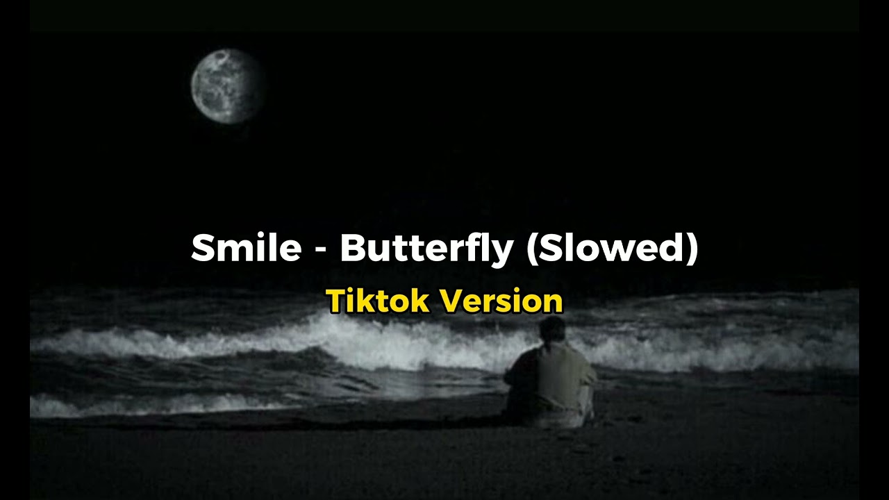 Smile - Butterfly (Slowed) Tiktok Version