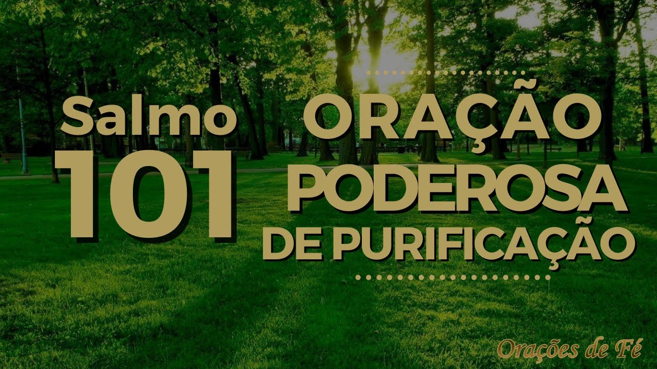 Salmo 101 &ndash; Ora&ccedil;&atilde;o poderosa de purifica&ccedil;&atilde;o