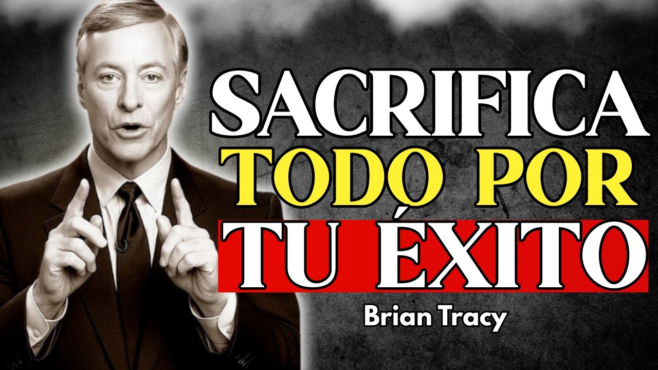 DEJA DE PERDER TIEMPO : Sacrifica TODO por el ÉXITO | Brian Tracy