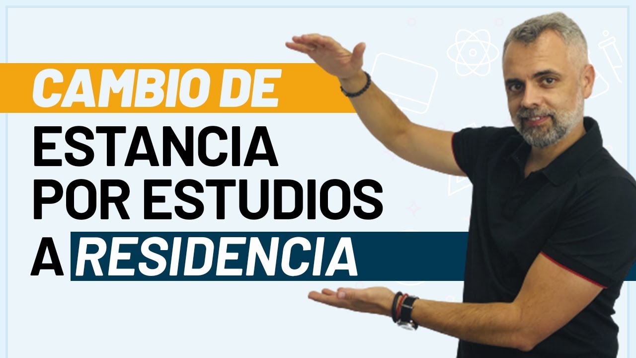 🔄 Cambio de Estancia por Estudios a Residencia 🧑🏻‍🏫👉🏼 🏡🇪🇸