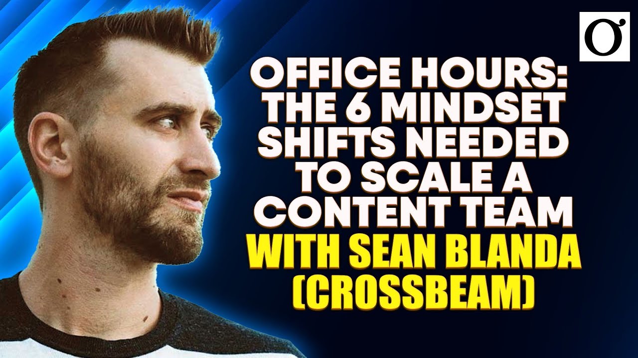 Office Hours:  The 6 Mindset Shifts Needed to Scale a Content Team