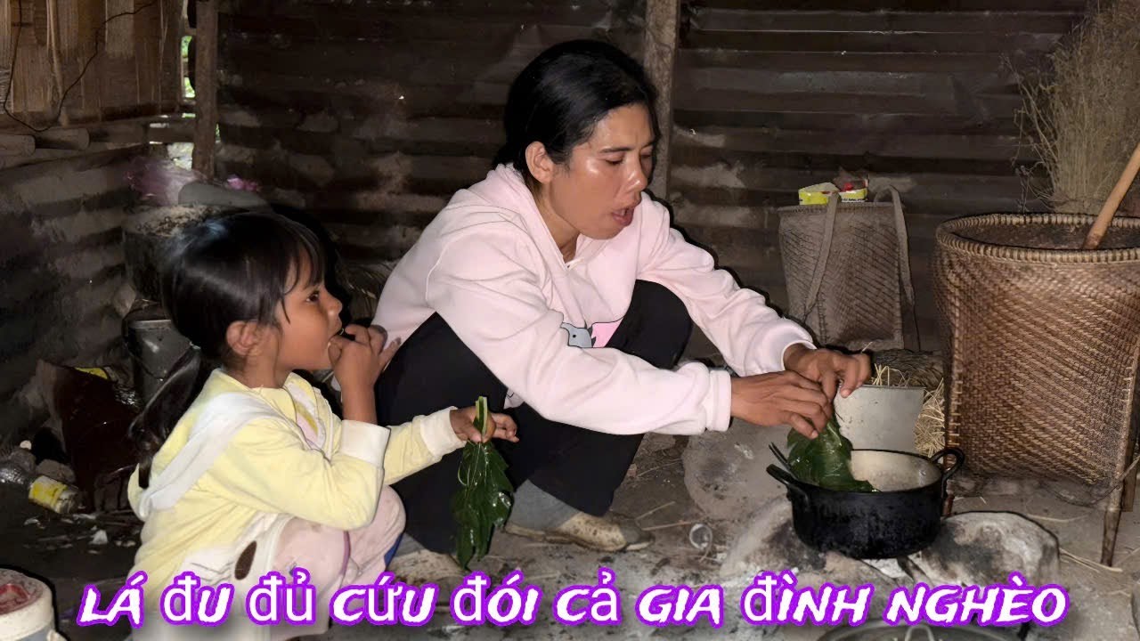 LÁ ĐU ĐỦ hàng ngày cứu đói cho cả gia đình nghèo sống trên núi...THẬT hay ÐÙA !../565
