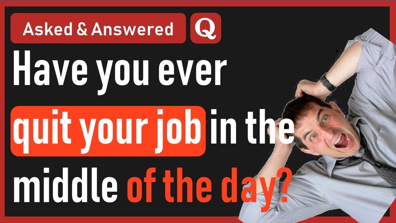 Have You Ever Quit a Job on the Spot?