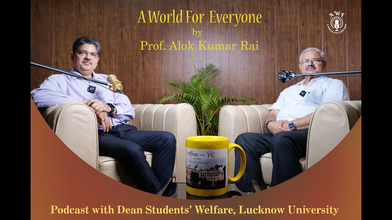 A World For Everyone By Prof. Alok Rai-   In conversation with Dean, Student Welfare (Podcast Ep: 5)