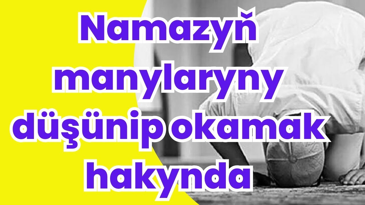 b_1 Namazyň manysy / Namazy düşünip okamak / Türkmençe wagyz / Nesihat / معانی نماز جلسه اول 1
