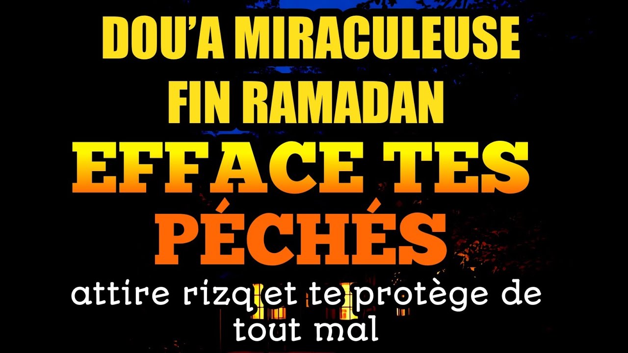 🌙 Dou’a miraculeuse fin Ramadan efface tes péchés, attire rizq et te protège de tout mal 🔥