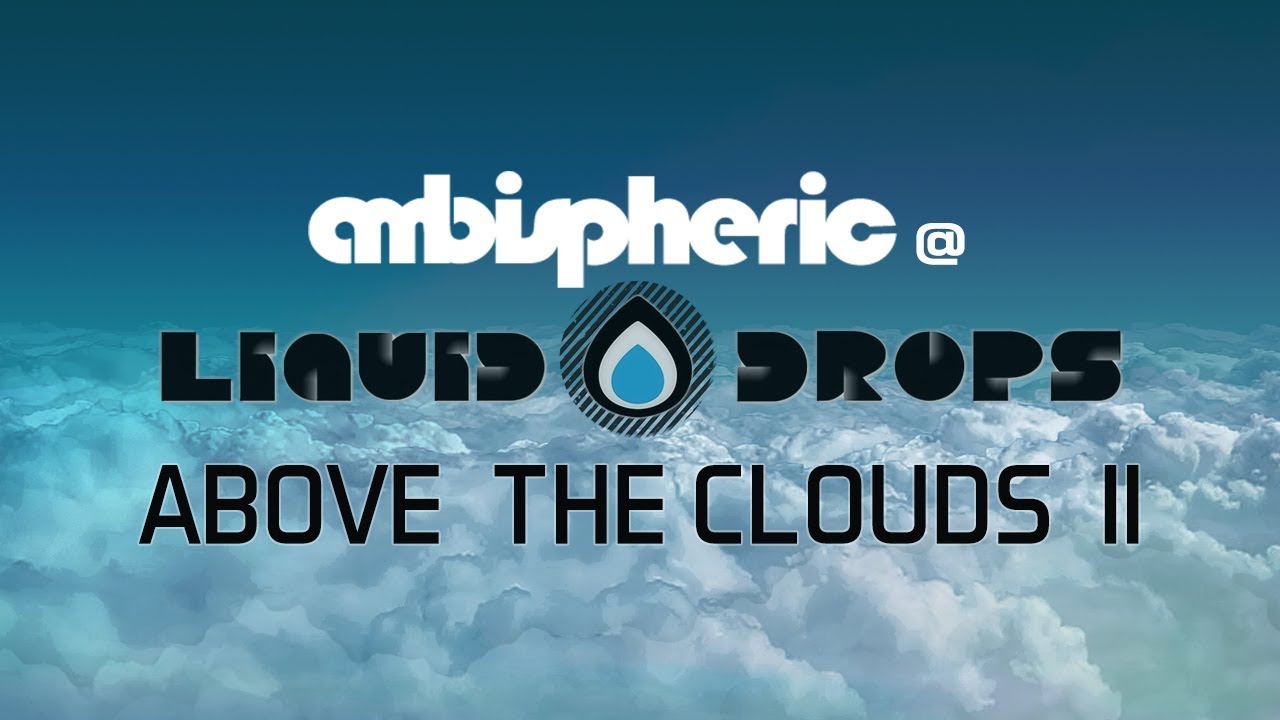 Ambispheric @ Liquid Drops - Above The Clouds II (Atmospheric Side Of Liquid DNB)