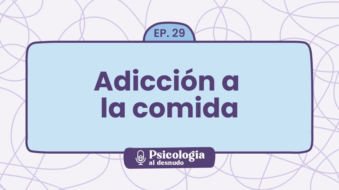 Del atracón al equilibrio: hacia una relación sana con la comida | Psicología al Desnudo - T1 E29