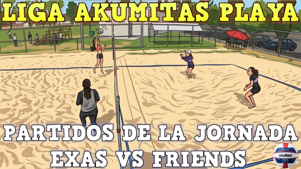 PARTIDOS DE LA JORNADA - EXAS VS FRIENDS - LIGA AKUMITAS PLAYA - VOLEY PLAYA MEXICO