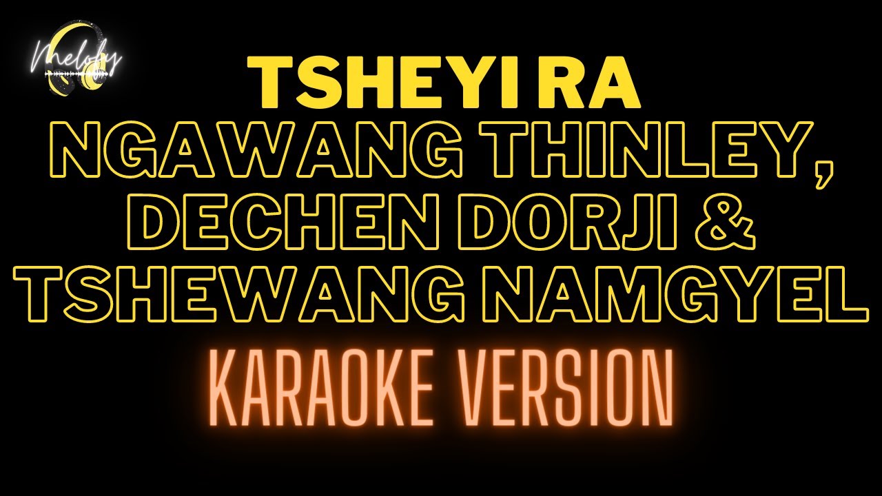 TSHEYI RA (KARAOKE VERSION) - Ngawang Thinley, Dechen Dorji & Tshewang Namgyel
