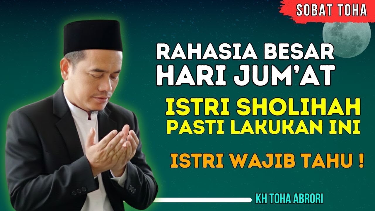 Rahasia Besar Hari Jum’at! Amalan Istri Sebelum Suami Berangkat Sholat Jum’at! KH Toha Abrori