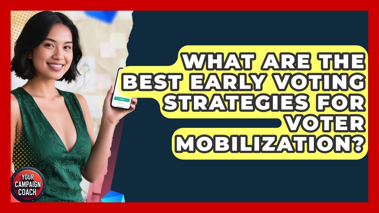 What Are The Best Early Voting Strategies For Voter Mobilization? - Your Campaign Coach