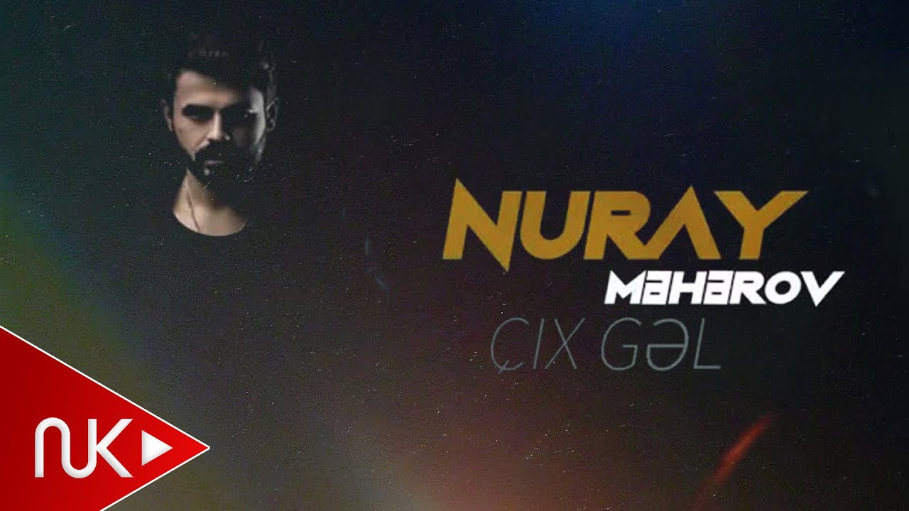 Nuray Məhərov - Cıx Gəl