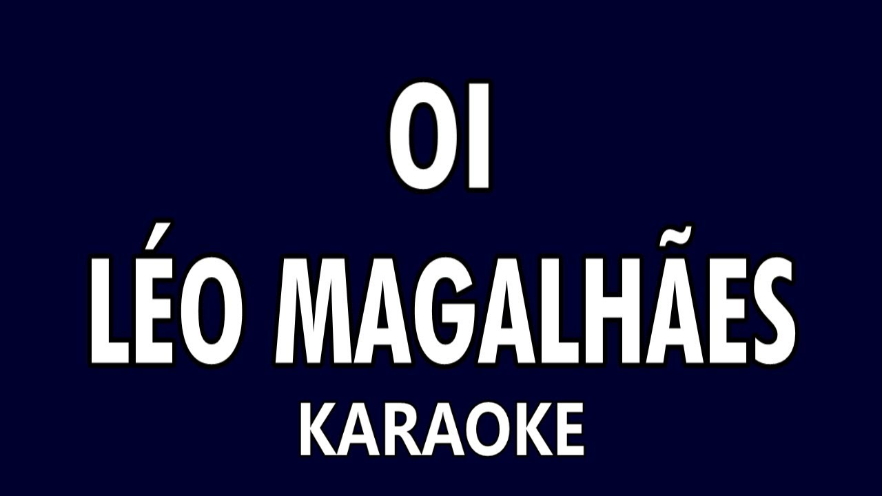 OI - Léo Magalhães (Karaoke)