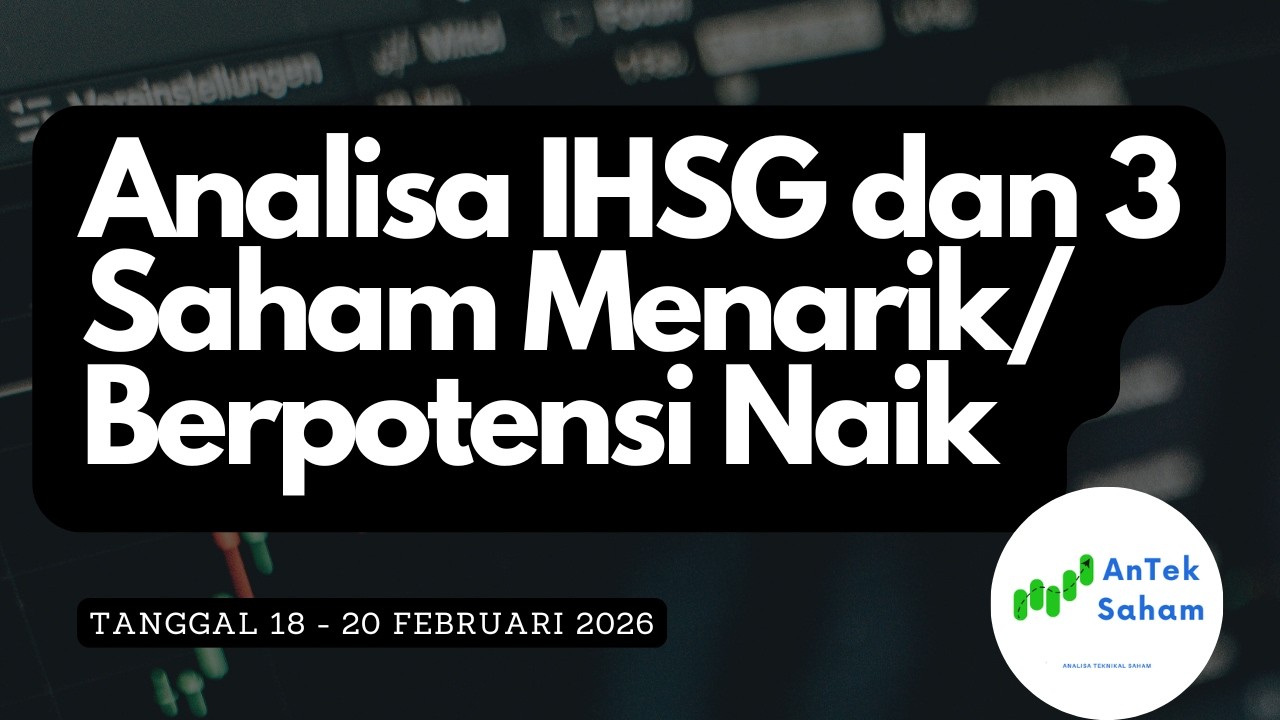 Analisa IHSG dan 3 Saham Menarik yang Berpotensi Naik Tanggal 18 - 20 Februari 2026 @AnTekSaham