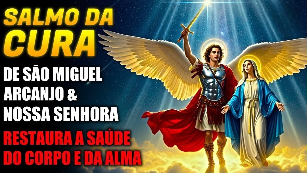 O SALMO DA CURA de SÃO MIGUEL e NOSSA SENHORA 🙏 A Oração que Restaura a Saúde do Corpo e da Alma